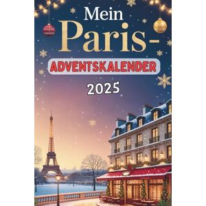 Armand, Juliette Mein Paris-Adventskalender: 24 Tage voller Fakten, französischem Flair und Rätselspaß – das besondere Geschenk für Paris-Fans und Reisende Armand, Juliette Mein Paris-Adventskalender: 24 Tage voller Fakten, französischem Flair und Rätselspaß – das besondere Geschenk für Paris-Fans und Reisende