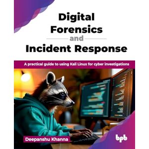 Khanna, Deepanshu Digital Forensics and Incident Response: A practical guide to using Kali Linux for cyber investigations (English Edition) Khanna, Deepanshu Digital Forensics and Incident Response: A practical guide to using Kali Linux for cyber investigations (English Edition)