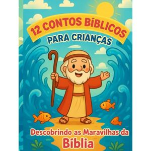 Silva 12 Contos Bíblicos para Crianças: Descobrindo as Maravilhas da Bíblia Volume I (Contos Infantil) Silva 12 Contos Bíblicos para Crianças: Descobrindo as Maravilhas da Bíblia Volume I (Contos Infantil)