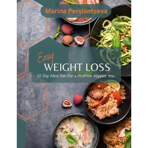 Marina Easy Weight Loss: 10 Day Meal Plan to a Healthier, Happier You. Marina Easy Weight Loss: 10 Day Meal Plan to a Healthier, Happier You.