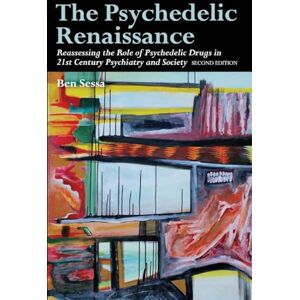 Sessa, Ben The Psychedelic Renaissance: Reassessing the Role of Psychedelic Drugs in 21st Century Psychiatry and Society: Second Edition Sessa, Ben The Psychedelic Renaissance: Reassessing the Role of Psychedelic Drugs in 21st Century Psychiatry and Society: Second Edition