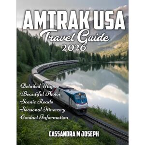 Joseph, Cassandra M Amtrak USA Travel Guide 2026: Your Personal Guide to Exploring America by Train Schedules, Routes, Destinations, and Insider Tips Joseph, Cassandra M Amtrak USA Travel Guide 2026: Your Personal Guide to Exploring America by Train Schedules, Routes, Destinations, and Insider Tips