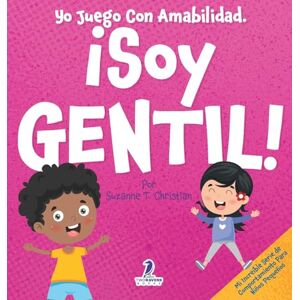 Christian, Suzanne T Yo Juego Con Amabilidad. ¡Soy Gentil!: Un Cuento Infantil Para Niños Pequeños Sobre Ser Amables (2 a 4 Años) (Mi Increíble Serie de Comportamiento Para Niños Pequeños) Christian, Suzanne T Yo Juego Con Amabilidad. ¡Soy Gentil!: Un Cuento Infantil Para Niños Pequeños Sobre Ser Amables (2 a 4 Años) (Mi Increíble Serie de Comportamiento Para Niños Pequeños)