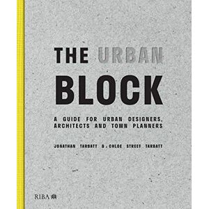 Tarbatt, Jonathan The Urban Block: A Guide for Urban Designers, Architects and Town Planners Tarbatt, Jonathan The Urban Block: A Guide for Urban Designers, Architects and Town Planners