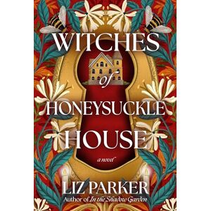 Liz Parker Witches of Honeysuckle House: A Novel Liz Parker Witches of Honeysuckle House: A Novel