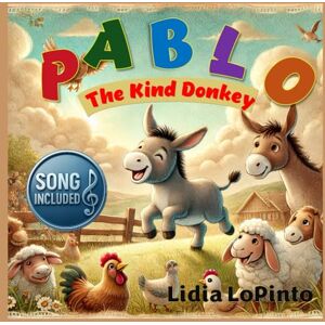 LoPinto, Lidia Pablo The Kind Donkey: A Tale of How Kindness Can Win Friends (Children's Books that Sing) LoPinto, Lidia Pablo The Kind Donkey: A Tale of How Kindness Can Win Friends (Children's Books that Sing)