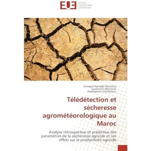 Hanadé Houmma, Ismaguil Télédétection et sécheresse agrométéorologique au Maroc: Analyse rétrospective et prédictive des paramètres de la sécheresse agricole et ses effets sur la productivité agricole Hanadé Houmma, Ismaguil Télédétection et sécheresse agrométéorologique au Maroc: Analyse rétrospective et prédictive des paramètres de la sécheresse agricole et ses effets sur la productivité agricole