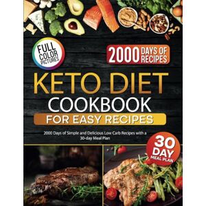 Lucas, Blake Keto Diet Cookbook for Easy Recipes: 2000 Days of Simple and Delicious Low Carb Recipes with a 30-day Meal Plan Lucas, Blake Keto Diet Cookbook for Easy Recipes: 2000 Days of Simple and Delicious Low Carb Recipes with a 30-day Meal Plan