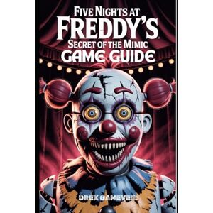 GAMEVEIL, DREX FIVE NIGHTS AT FREDDY’S: SECRET OF THE MIMIC GAME GUIDE: Discover the Full Story, Solve Every Puzzle, Escape the Most Dangerous Encounters, and Earn Top-Level Progress GAMEVEIL, DREX FIVE NIGHTS AT FREDDY’S: SECRET OF THE MIMIC GAME GUIDE: Discover the Full Story, Solve Every Puzzle, Escape the Most Dangerous Encounters, and Earn Top-Level Progress