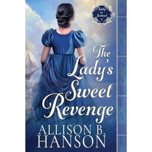 Hanson, Allison B The Lady's Sweet Revenge: A Scottish Regency Historical Romance: 3 (Safely in Scotland) Hanson, Allison B The Lady's Sweet Revenge: A Scottish Regency Historical Romance: 3 (Safely in Scotland)