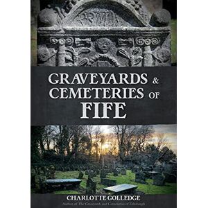Golledge, Charlotte Graveyards and Cemeteries of Fife Golledge, Charlotte Graveyards and Cemeteries of Fife