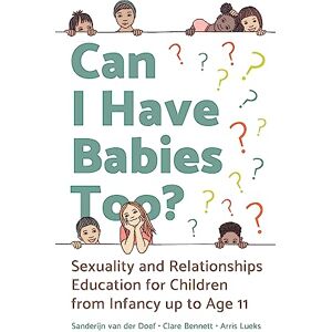 van der Doef, Sanderijn Can I Have Babies Too?: Sexuality and Relationships Education for Children from Infancy up to Age 11 van der Doef, Sanderijn Can I Have Babies Too?: Sexuality and Relationships Education for Children from Infancy up to Age 11