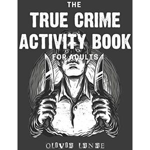 Lanae, Olivia The True Crime Activity Book For Adults: Trivia, Puzzles, Coloring Book, Games, & More Murderino Gifts: 1 (Adult Activity Books) Lanae, Olivia The True Crime Activity Book For Adults: Trivia, Puzzles, Coloring Book, Games, & More Murderino Gifts: 1 (Adult Activity Books)