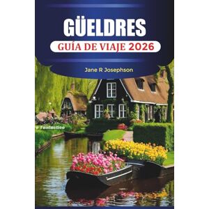 Josephson, Jane R. GÜELDRES GUÍA DE VIAJE 2026: Parques nacionales, castillos, rutas ciclistas, ciudades históricas, comida local, senderos naturales y consejos de vacaciones en los Países Bajos Josephson, Jane R. GÜELDRES GUÍA DE VIAJE 2026: Parques nacionales, castillos, rutas ciclistas, ciudades históricas, comida local, senderos naturales y consejos de vacaciones en los Países Bajos