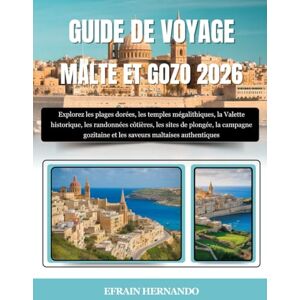 Hernando, Efrain GUIDE DE VOYAGE MALTE ET GOZO 2026: Explorez les plages dorées, les temples mégalithiques, la Valette historique, les randonnées côtières, les sites ... et les saveurs maltaises authentiques Hernando, Efrain GUIDE DE VOYAGE MALTE ET GOZO 2026: Explorez les plages dorées, les temples mégalithiques, la Valette historique, les randonnées côtières, les sites ... et les saveurs maltaises authentiques