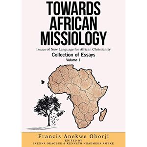 Oborji 0, 0 Francis Anekwe 0 TOWARDS AFRICAN MISSIOLOGY: Issues of New Language for African Christianity Oborji 0, 0 Francis Anekwe 0 TOWARDS AFRICAN MISSIOLOGY: Issues of New Language for African Christianity