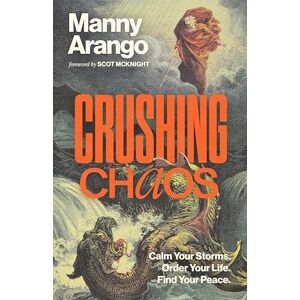 Arango, Manny Crushing Chaos: Calm Your Storms. Order Your Life. Find Your Peace. Arango, Manny Crushing Chaos: Calm Your Storms. Order Your Life. Find Your Peace.