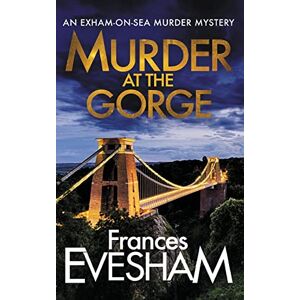 Frances Evesham Murder at the Gorge: The latest gripping murder mystery from bestseller (The Exham-on-Sea Murder Mysteries, 7) Frances Evesham Murder at the Gorge: The latest gripping murder mystery from bestseller (The Exham-on-Sea Murder Mysteries, 7)