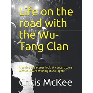 McKee, Chris Life on the road with the Wu-Tang Clan McKee, Chris Life on the road with the Wu-Tang Clan
