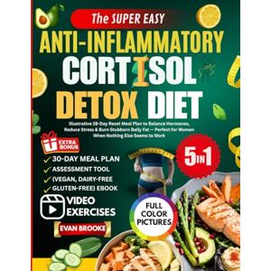 Brooke, Evan The Super Easy Anti-Inflammatory Cortisol Detox Diet: Illustrative 28-Day Reset Meal Plan to Balance Hormones, Reduce Stress & Burn Stubborn Belly Fat ... Else Seems to Work (The Cortisol Solution) Brooke, Evan The Super Easy Anti-Inflammatory Cortisol Detox Diet: Illustrative 28-Day Reset Meal Plan to Balance Hormones, Reduce Stress & Burn Stubborn Belly Fat ... Else Seems to Work (The Cortisol Solution)