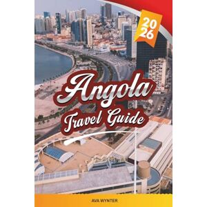 WYNTER, AVA ANGOLA TRAVEL GUIDE 2026: Luanda, Kalandula Falls, Kissama National Park, Atlantic Beaches, Culture, Wildlife & Adventure Travel WYNTER, AVA ANGOLA TRAVEL GUIDE 2026: Luanda, Kalandula Falls, Kissama National Park, Atlantic Beaches, Culture, Wildlife & Adventure Travel