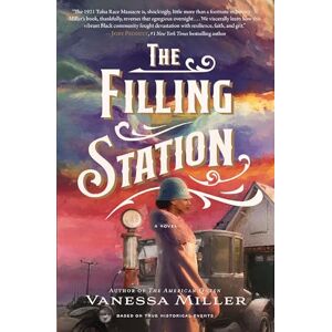 Miller, Vanessa The Filling Station: A Bestselling Historical Fiction Novel about the Tulsa Race Massacre Miller, Vanessa The Filling Station: A Bestselling Historical Fiction Novel about the Tulsa Race Massacre
