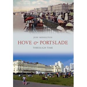Middleton, Judy Hove & Portslade Through Time Middleton, Judy Hove & Portslade Through Time