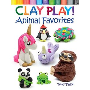 Taylor Clay Play! Animal Favorites (Dover Children's Activity Books) Taylor Clay Play! Animal Favorites (Dover Children's Activity Books)
