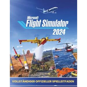 Scott MICROSOFT FLIGHT SIMULATOR 2024: VOLLSTÄNDIGER OFFIZIELLER SPIELLEITFADEN Scott MICROSOFT FLIGHT SIMULATOR 2024: VOLLSTÄNDIGER OFFIZIELLER SPIELLEITFADEN