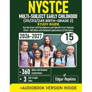 Hopkins, Edgar NYSTCE Multi-Subject Early Childhood (211/212/245 Birth-Grade 2) Study Guide: Ace the Exam with Breakdowns and Specific Error Analysis Drills + 360 Q&As with Detailed Explanations (3 Full Tests) Hopkins, Edgar NYSTCE Multi-Subject Early Childhood (211/212/245 Birth-Grade 2) Study Guide: Ace the Exam with Breakdowns and Specific Error Analysis Drills + 360 Q&As with Detailed Explanations (3 Full Tests)