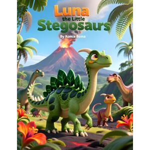 Buma, Komia Luna the Little Stegosaurus: A Dinosaur Adventure About Courage and Clever Bravery Buma, Komia Luna the Little Stegosaurus: A Dinosaur Adventure About Courage and Clever Bravery