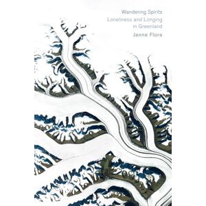 Flora, Janne Wandering Spirits: Loneliness and Longing in Greenland Flora, Janne Wandering Spirits: Loneliness and Longing in Greenland