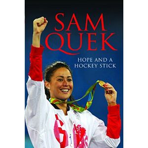 Sam Quek : Hope and a Hockey Stick: My Story So Far Sam Quek : Hope and a Hockey Stick: My Story So Far