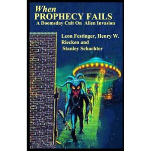 Festinger, Leon When PROPHECY FAILS A Doomsday Cult On Alien Invasion Festinger, Leon When PROPHECY FAILS A Doomsday Cult On Alien Invasion