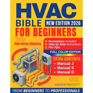 Prescott, Andrew HVAC BIBLE for Beginners: The Complete Guide to Installation, Maintenance, and Troubleshooting of HVAC Systems Cost Reduction and Career Advancement Residential and Commercial Prescott, Andrew HVAC BIBLE for Beginners: The Complete Guide to Installation, Maintenance, and Troubleshooting of HVAC Systems Cost Reduction and Career Advancement Residential and Commercial