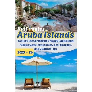 Rulf, Lukas Rulf-routes... Aruba Travel Guide 2025: Explore the Caribbean’s Happy Island with Hidden Gems, Itineraries & Best Beaches.: Your Complete Guide to ... for All Budgets (Rulf-Routes Travel Guides) Rulf, Lukas Rulf-routes... Aruba Travel Guide 2025: Explore the Caribbean’s Happy Island with Hidden Gems, Itineraries & Best Beaches.: Your Complete Guide to ... for All Budgets (Rulf-Routes Travel Guides)