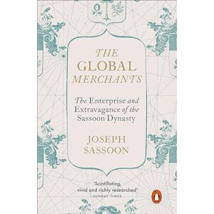 Sassoon, Joseph The Global Merchants: The Enterprise and Extravagance of the Sassoon Dynasty Sassoon, Joseph The Global Merchants: The Enterprise and Extravagance of the Sassoon Dynasty