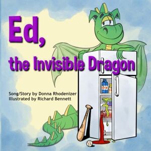 Rhodenizer, Donna Ed, the Invisible Dragon: Song/Story by Donna Rhodenizer Illustrated by Richard Bennett Rhodenizer, Donna Ed, the Invisible Dragon: Song/Story by Donna Rhodenizer Illustrated by Richard Bennett