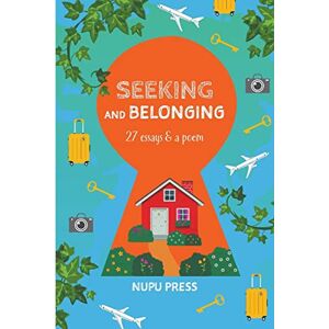 Press, Nupu Seeking and Belonging: 27 essays & a poem Press, Nupu Seeking and Belonging: 27 essays & a poem