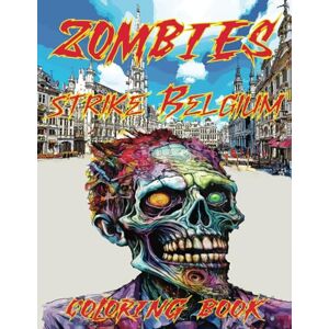 Mazur Arts, P.K. Zombies Strike Belgium Coloring Book: Activity Book for Kids and Adults featuring Zombie Invasions in Belgium, Hungary, UAE, Denmark, Czechia, Greece, ... Germany, France (Zombies strike the World) Mazur Arts, P.K. Zombies Strike Belgium Coloring Book: Activity Book for Kids and Adults featuring Zombie Invasions in Belgium, Hungary, UAE, Denmark, Czechia, Greece, ... Germany, France (Zombies strike the World)