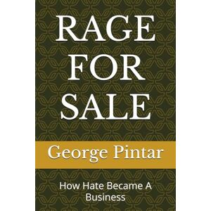 Pintar, George RAGE FOR SALE: How Hate Became A Business Pintar, George RAGE FOR SALE: How Hate Became A Business