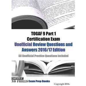 ExamREVIEW TOGAF 9 Part 1 Certification Exam Unofficial Review Questions and Answers 2016/17 Edition: 50 Unofficial Practice Questions included ExamREVIEW TOGAF 9 Part 1 Certification Exam Unofficial Review Questions and Answers 2016/17 Edition: 50 Unofficial Practice Questions included