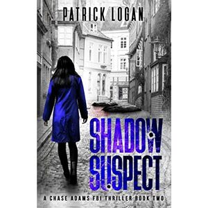 Logan, Patrick Shadow Suspect: Volume 2 (A Chase Adams FBI Thriller) Logan, Patrick Shadow Suspect: Volume 2 (A Chase Adams FBI Thriller)