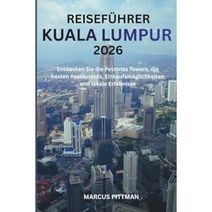 PITTMAN, MARCUS REISEFÜHRER KUALA LUMPUR 2026 (VOLLFARBE): Entdecken Sie die Petronas Towers, die besten Restaurants, Einkaufsmöglichkeiten und lokale Erlebnisse (Explorer’s Travel Guides) PITTMAN, MARCUS REISEFÜHRER KUALA LUMPUR 2026 (VOLLFARBE): Entdecken Sie die Petronas Towers, die besten Restaurants, Einkaufsmöglichkeiten und lokale Erlebnisse (Explorer’s Travel Guides)