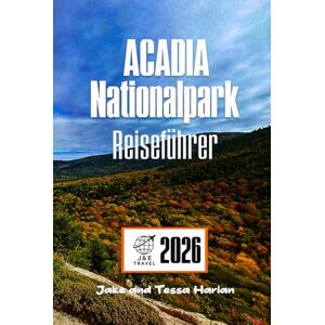 Harlan, Jake und Tessa Acadia Nationalpark Reiseführer: Entdecken Sie Wanderwege, Wildtiere und verborgene Schätze entlang der rauen Küste von Maine Harlan, Jake und Tessa Acadia Nationalpark Reiseführer: Entdecken Sie Wanderwege, Wildtiere und verborgene Schätze entlang der rauen Küste von Maine