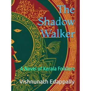 Edappally, Vishnunath The Shadow Walker: A Novel of Kerala Folklore Edappally, Vishnunath The Shadow Walker: A Novel of Kerala Folklore
