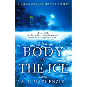 MacKenzie, A. J. The Body in the Ice: A gripping historical murder mystery perfect to get cosy with this Christmas: 2 (Hardcastle and Chaytor Mysteries) MacKenzie, A. J. The Body in the Ice: A gripping historical murder mystery perfect to get cosy with this Christmas: 2 (Hardcastle and Chaytor Mysteries)