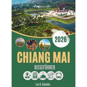 Lee CHIANG MAI REISEFÜHRER 2026: Wo Laternen die Nacht erhellen und Berge Geheimnisse bergen Lee CHIANG MAI REISEFÜHRER 2026: Wo Laternen die Nacht erhellen und Berge Geheimnisse bergen