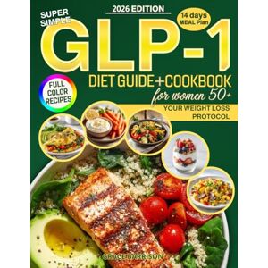 Barrison, Grace Super Simple GLP-1 Diet Guide & Cookbook for Women 50+: Master the Weight Loss Protocol with Science-Based Strategies to Manage Side Effects and Maximize Results with Delicious Full-Color Recipes Barrison, Grace Super Simple GLP-1 Diet Guide & Cookbook for Women 50+: Master the Weight Loss Protocol with Science-Based Strategies to Manage Side Effects and Maximize Results with Delicious Full-Color Recipes