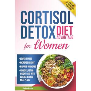 Hunka, Janine Cortisol Detox Diet Advantage for Women: Lower Stress, Increase Energy, and Balance Hormones to Achieve Lasting Weight Loss with Science-Backed Meal Plans (Longevity Advantage) Hunka, Janine Cortisol Detox Diet Advantage for Women: Lower Stress, Increase Energy, and Balance Hormones to Achieve Lasting Weight Loss with Science-Backed Meal Plans (Longevity Advantage)